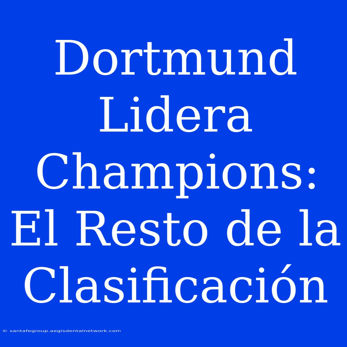 Dortmund Lidera Champions: El Resto De La Clasificación