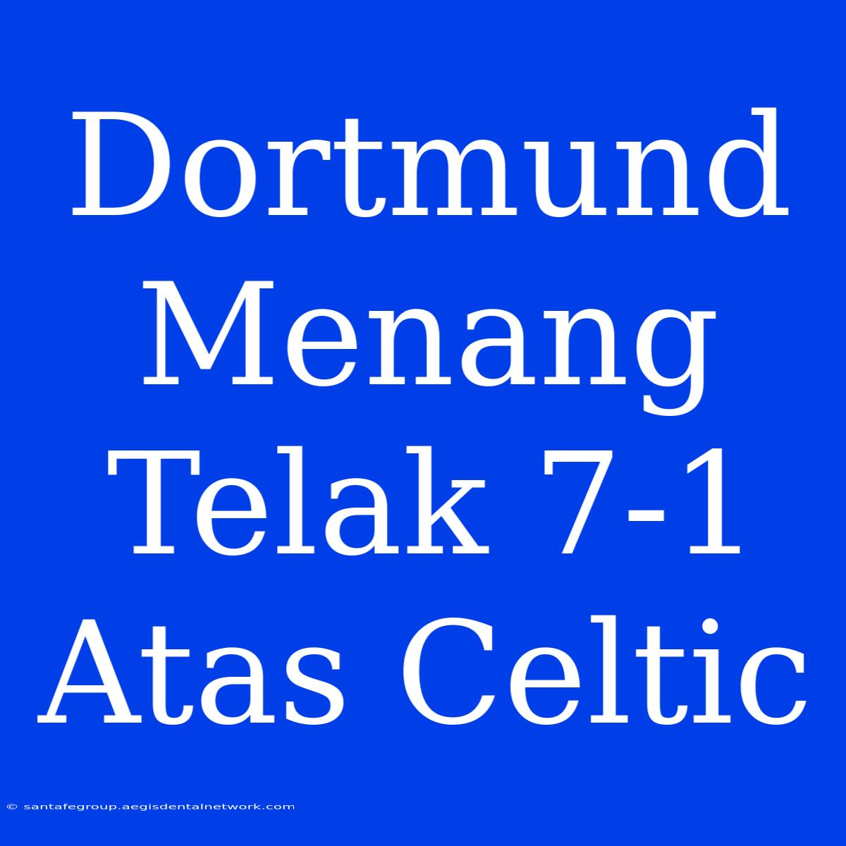 Dortmund Menang Telak 7-1 Atas Celtic