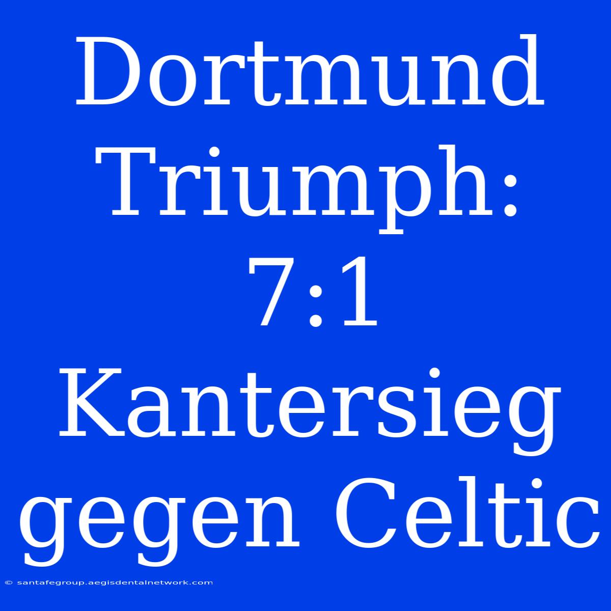 Dortmund Triumph: 7:1 Kantersieg Gegen Celtic