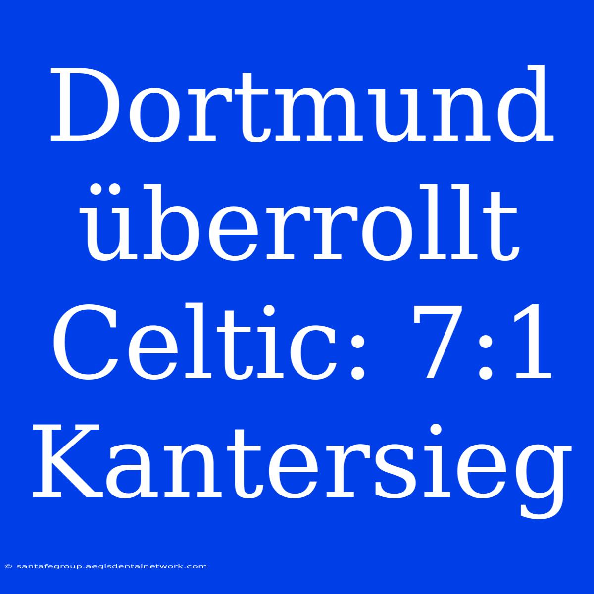 Dortmund Überrollt Celtic: 7:1 Kantersieg