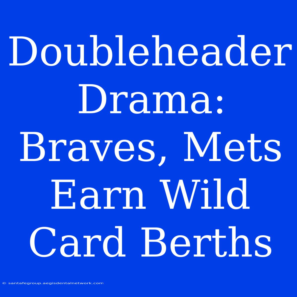 Doubleheader Drama: Braves, Mets Earn Wild Card Berths