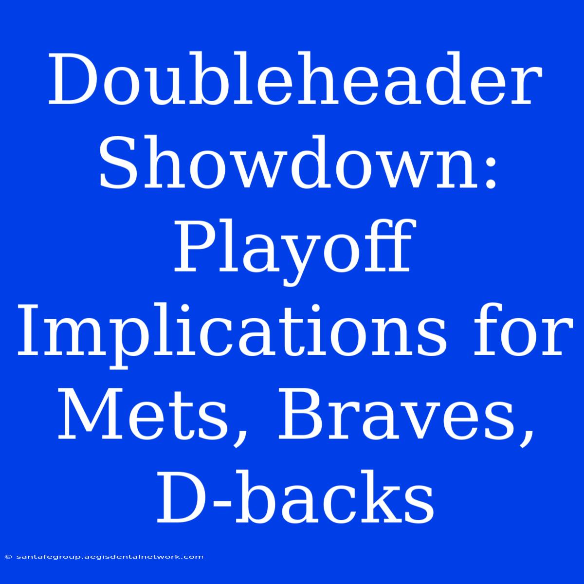 Doubleheader Showdown: Playoff Implications For Mets, Braves, D-backs