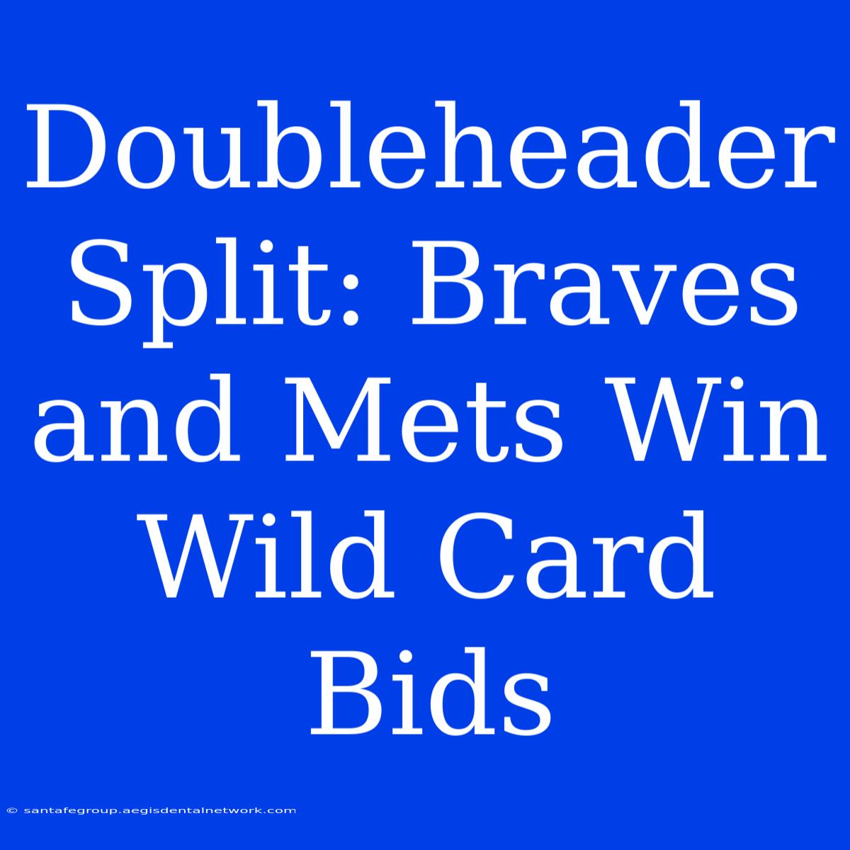 Doubleheader Split: Braves And Mets Win Wild Card Bids