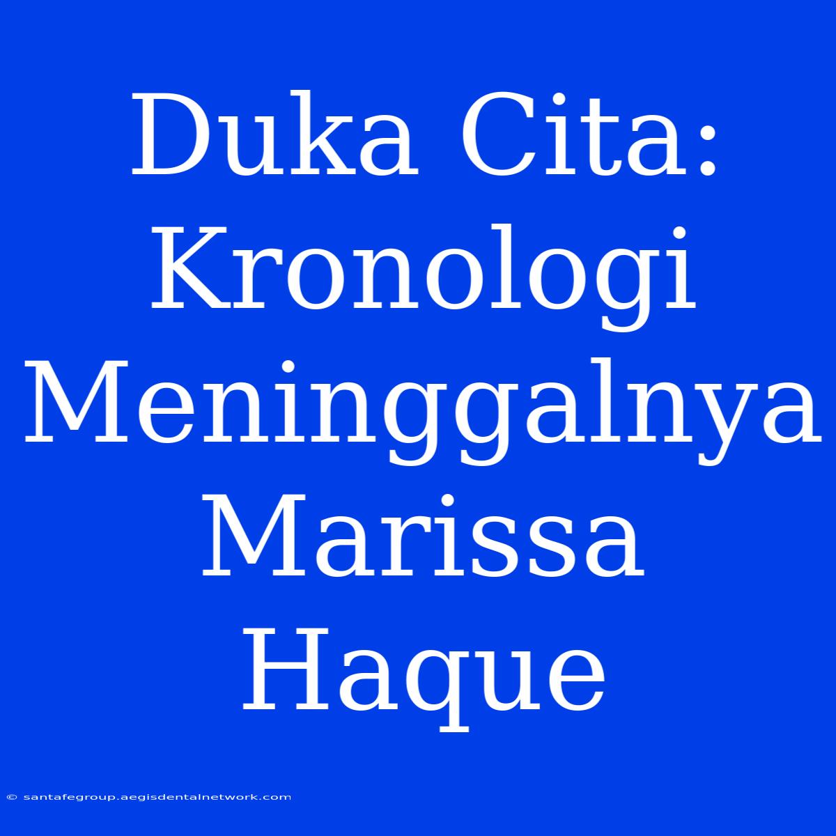 Duka Cita: Kronologi Meninggalnya Marissa Haque