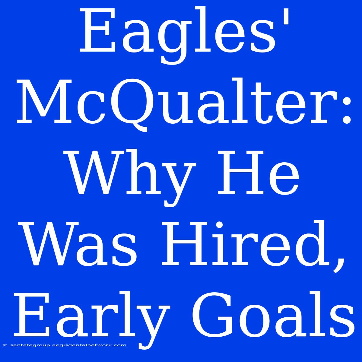 Eagles' McQualter: Why He Was Hired, Early Goals