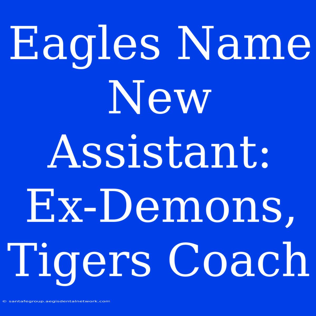 Eagles Name New Assistant: Ex-Demons, Tigers Coach