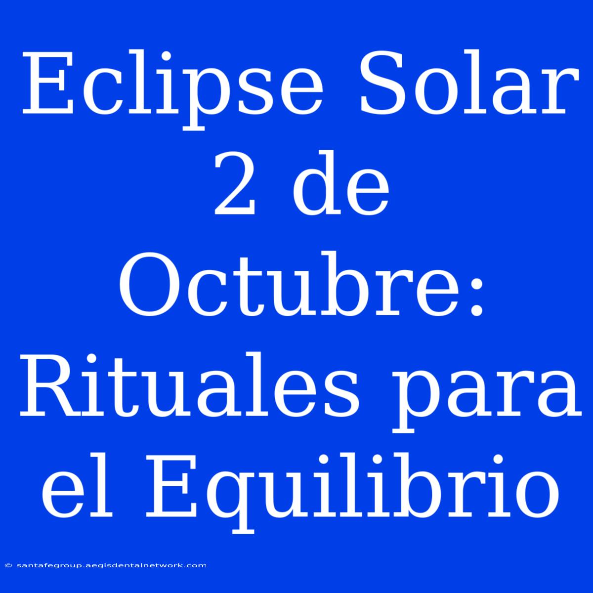 Eclipse Solar 2 De Octubre: Rituales Para El Equilibrio