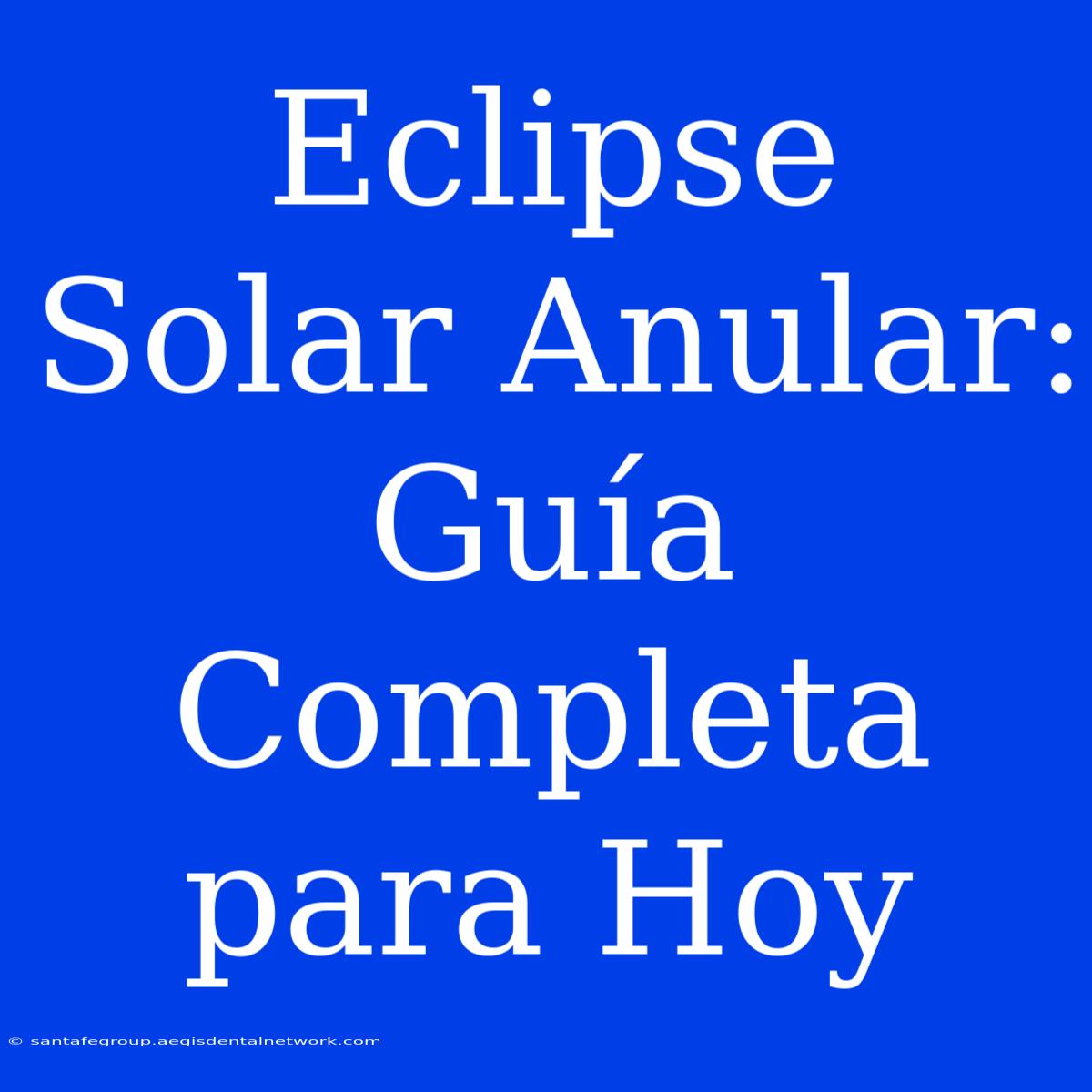 Eclipse Solar Anular: Guía Completa Para Hoy