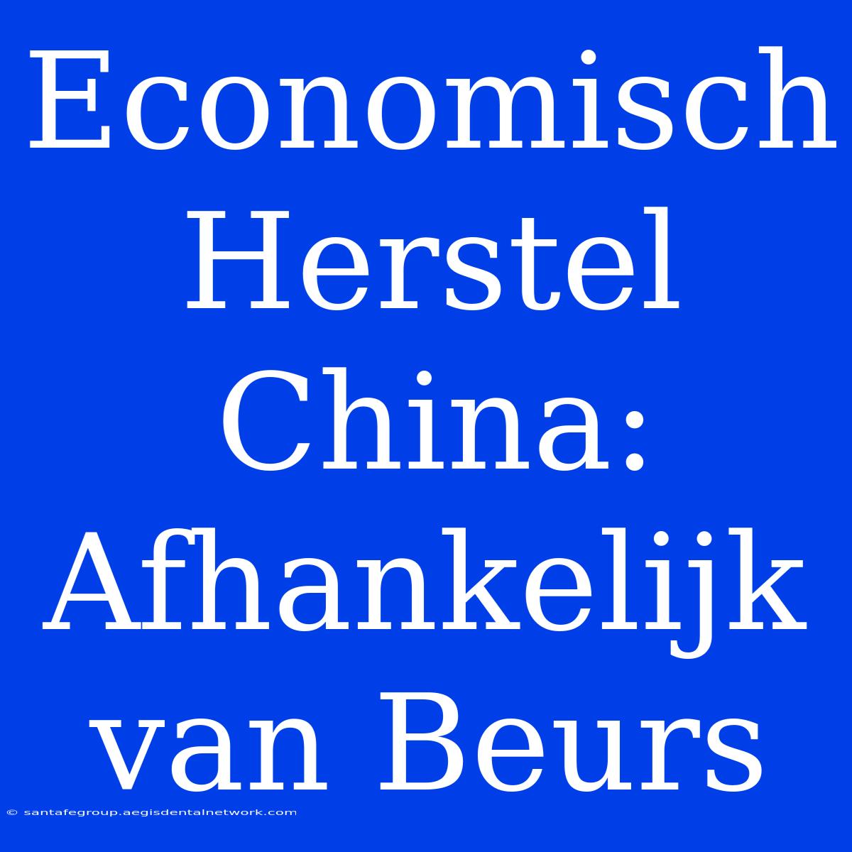 Economisch Herstel China: Afhankelijk Van Beurs 