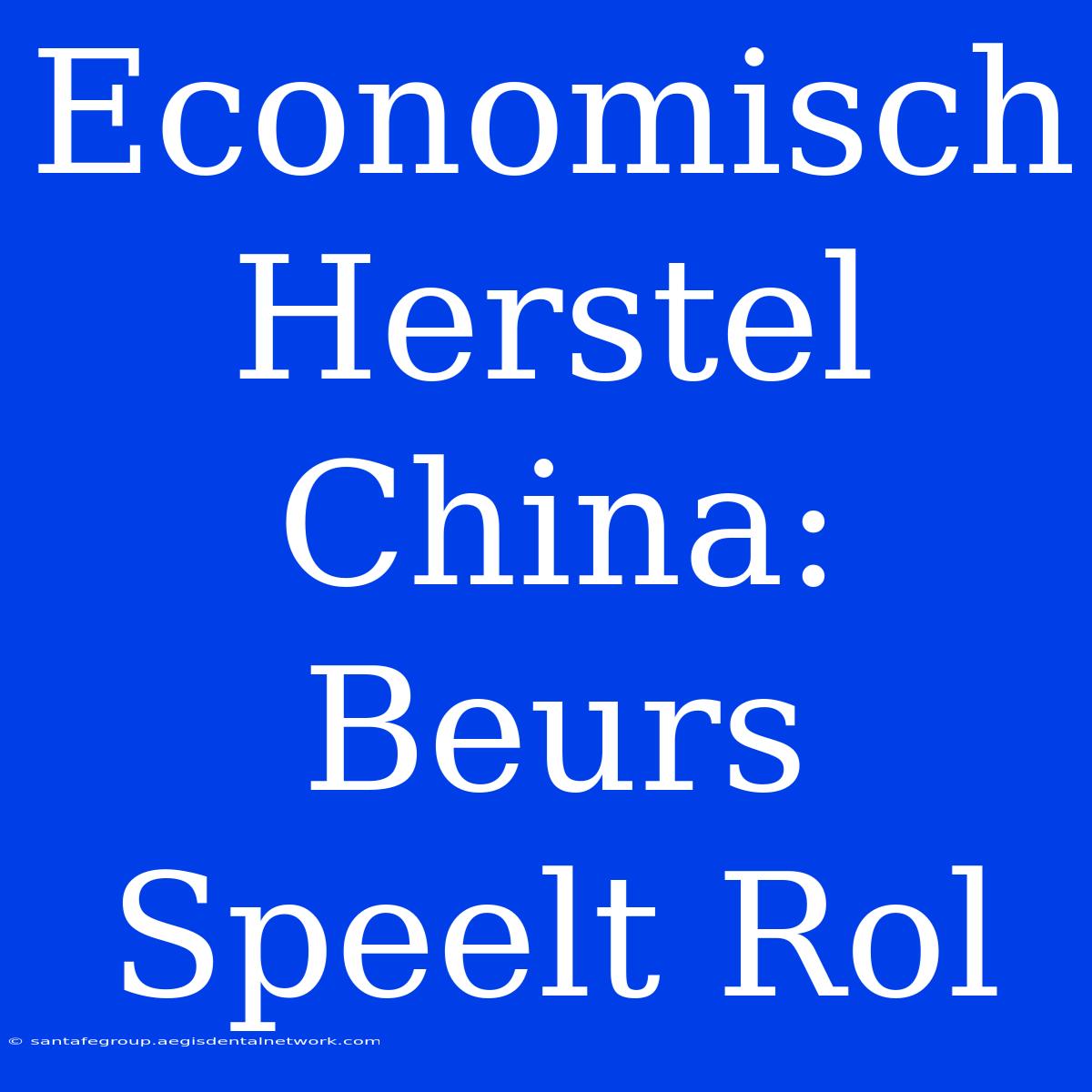 Economisch Herstel China: Beurs Speelt Rol