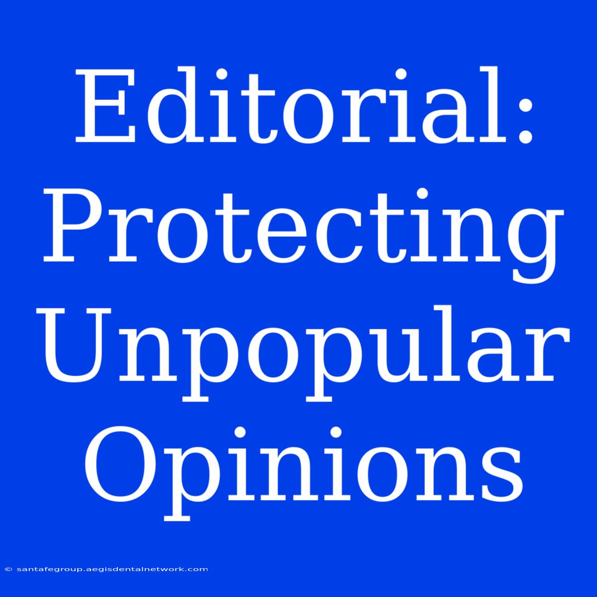 Editorial: Protecting Unpopular Opinions