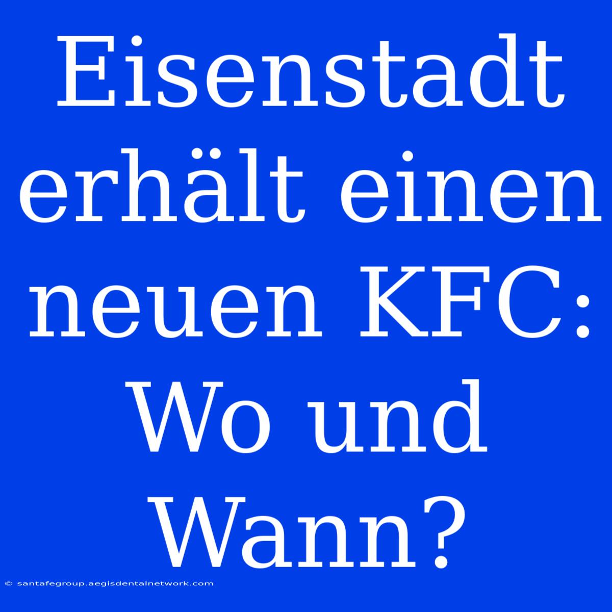 Eisenstadt Erhält Einen Neuen KFC: Wo Und Wann?