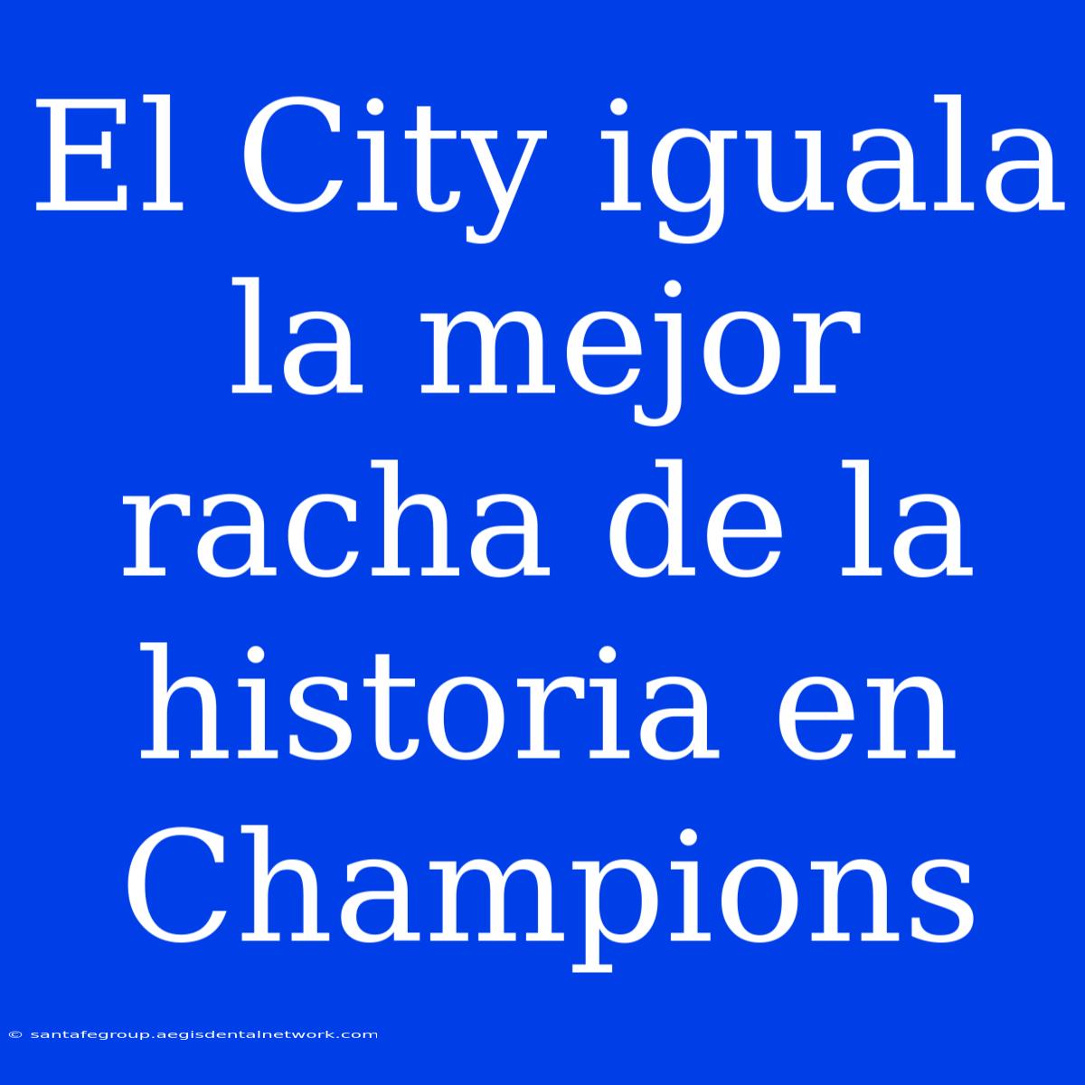 El City Iguala La Mejor Racha De La Historia En Champions