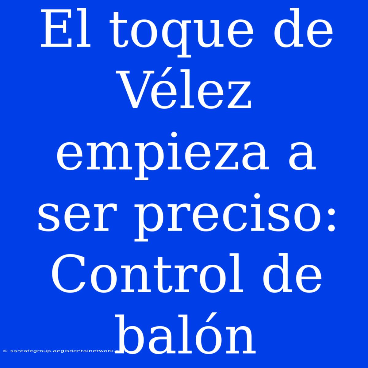 El Toque De Vélez Empieza A Ser Preciso: Control De Balón