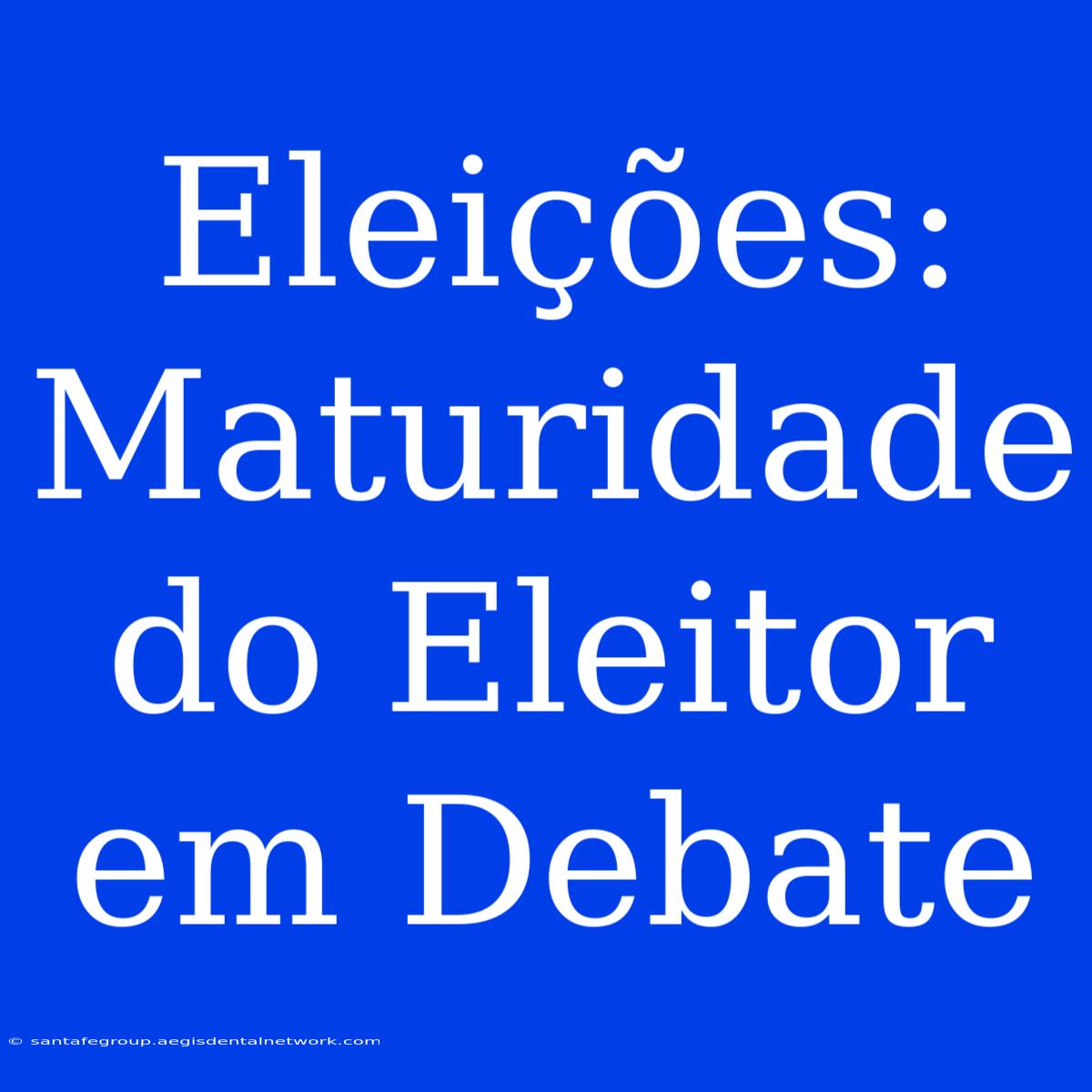 Eleições: Maturidade Do Eleitor Em Debate