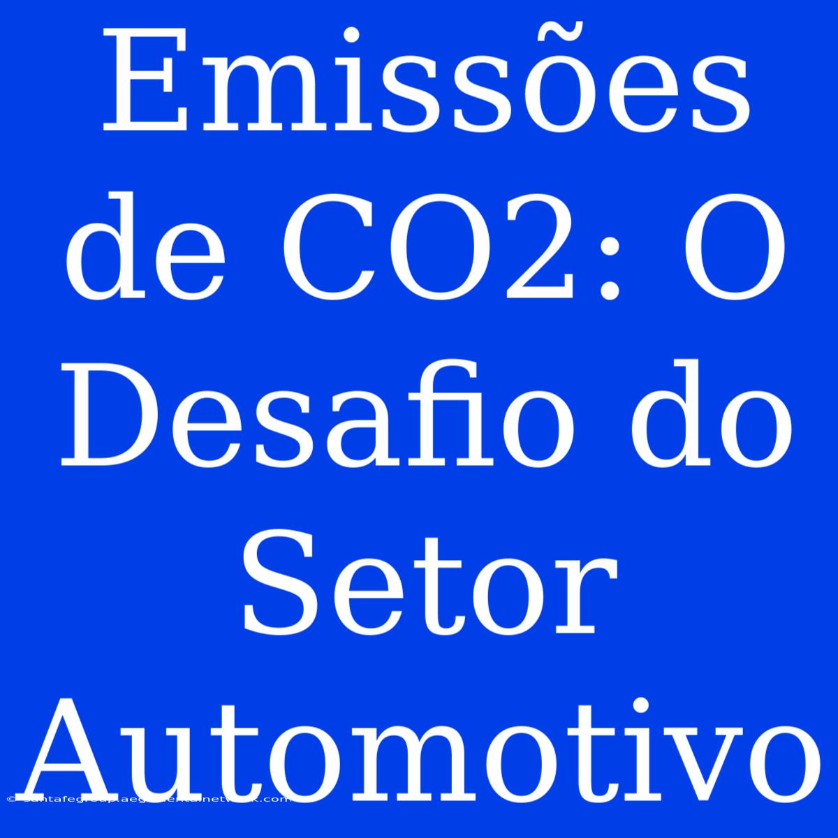 Emissões De CO2: O Desafio Do Setor Automotivo