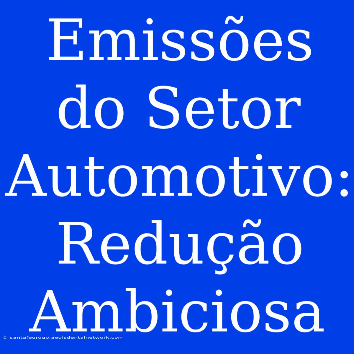 Emissões Do Setor Automotivo: Redução Ambiciosa