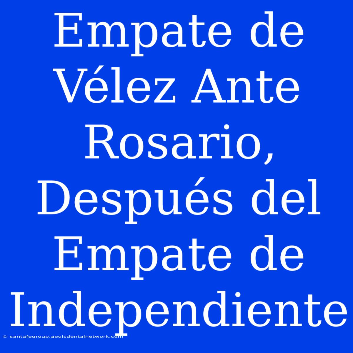 Empate De Vélez Ante Rosario, Después Del Empate De Independiente 