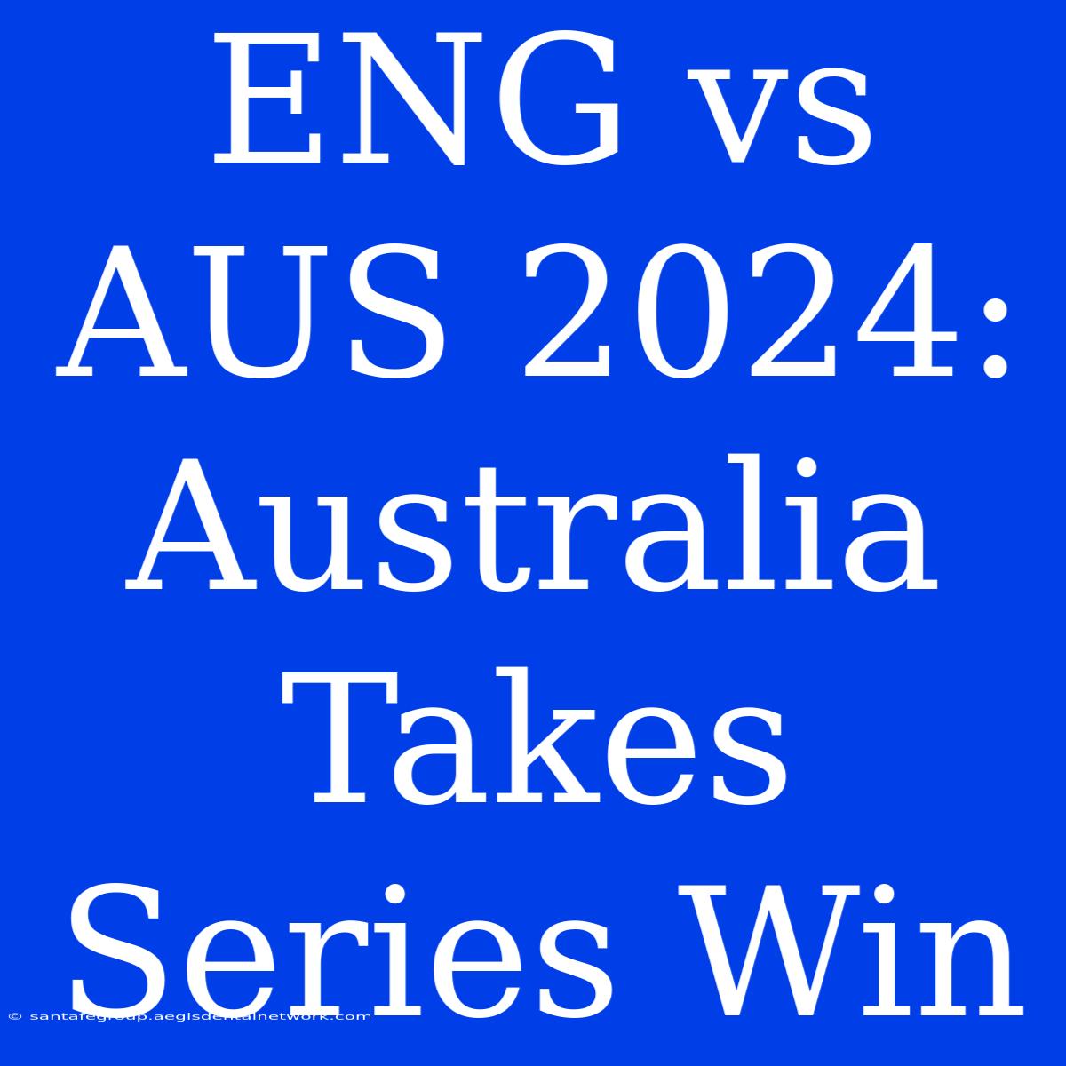 ENG Vs AUS 2024: Australia Takes Series Win