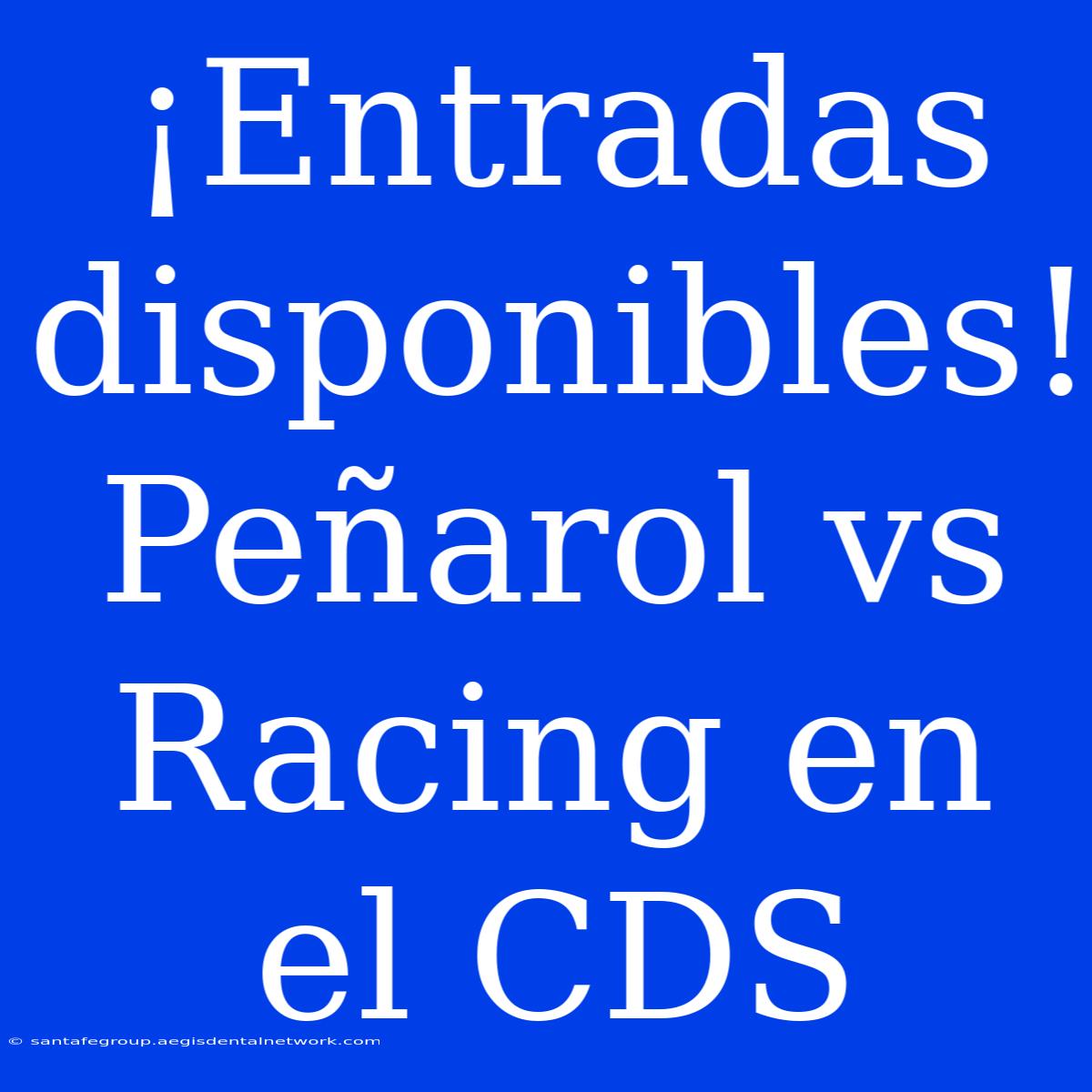 ¡Entradas Disponibles! Peñarol Vs Racing En El CDS