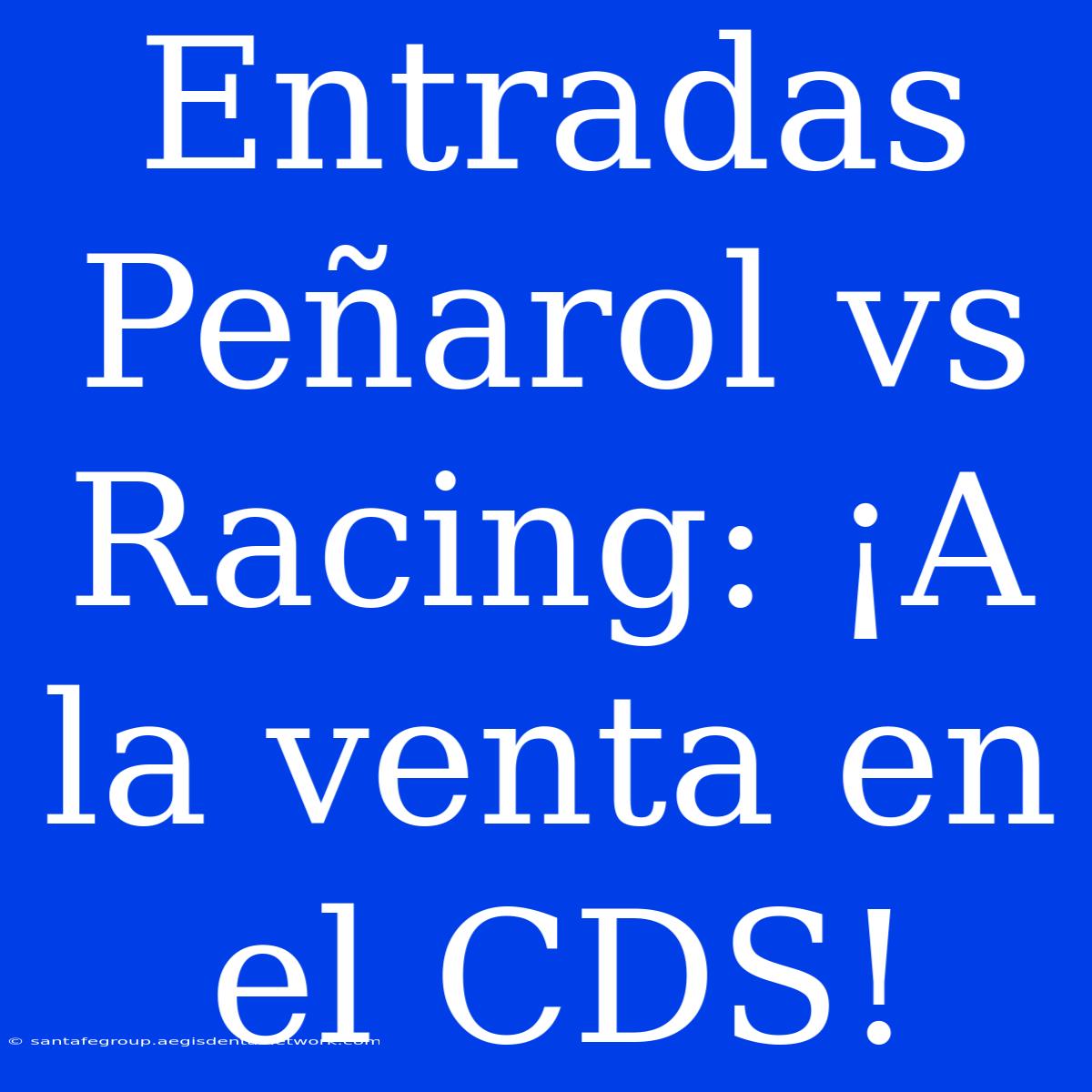 Entradas Peñarol Vs Racing: ¡A La Venta En El CDS!