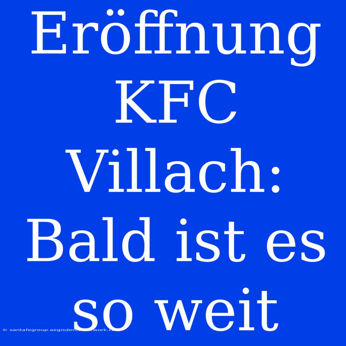 Eröffnung KFC Villach: Bald Ist Es So Weit