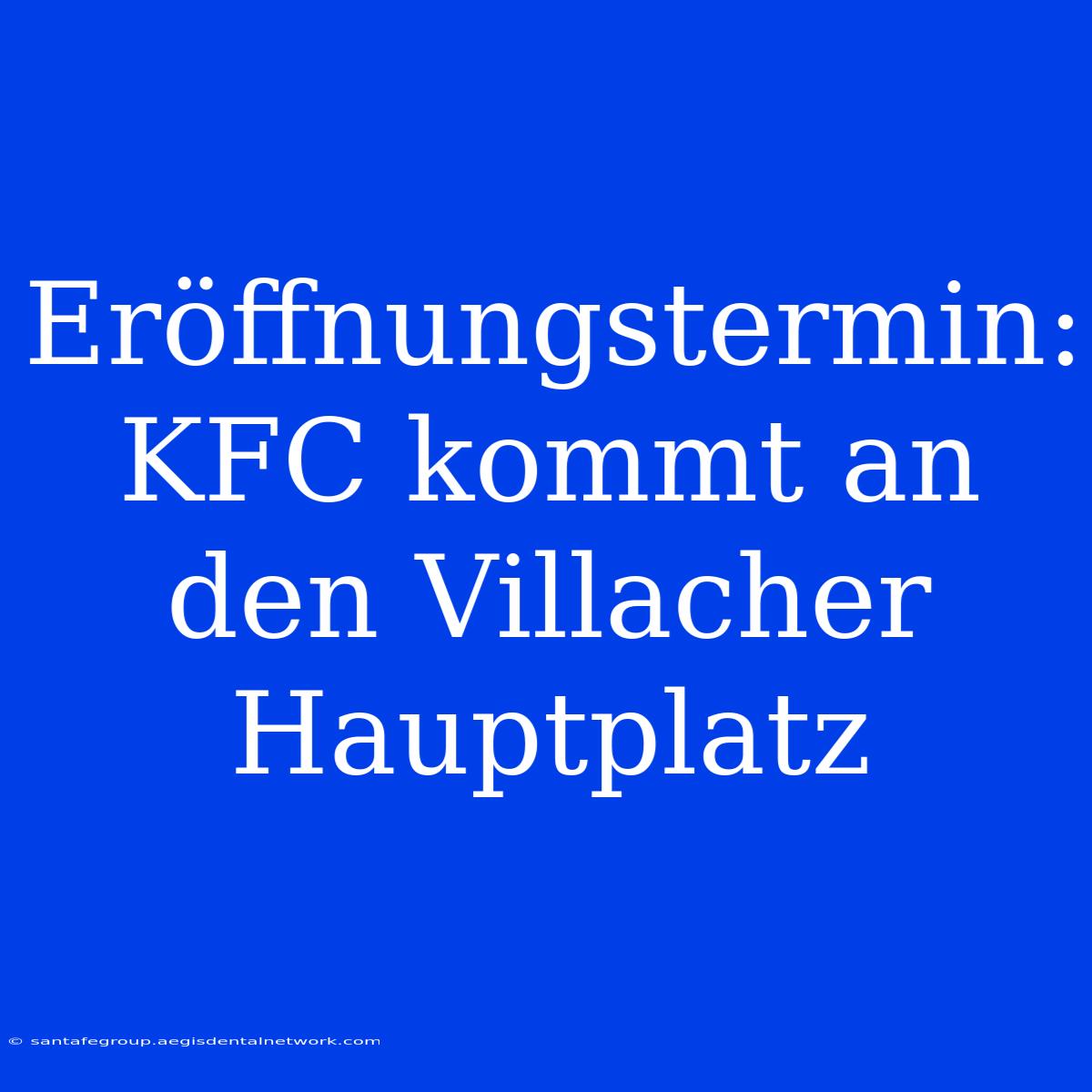 Eröffnungstermin: KFC Kommt An Den Villacher Hauptplatz