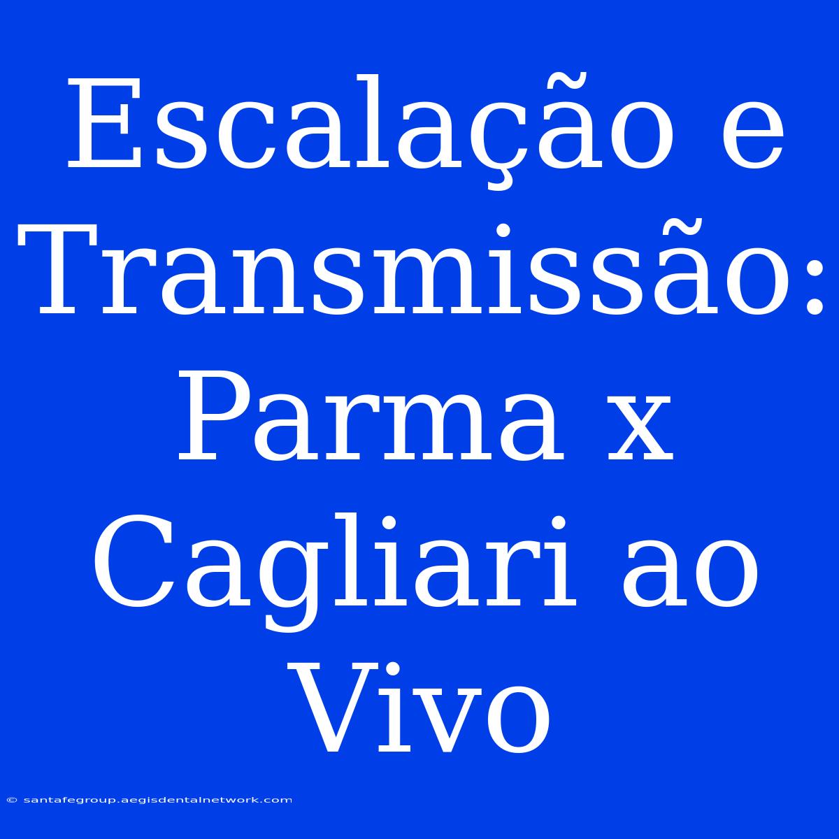 Escalação E Transmissão: Parma X Cagliari Ao Vivo