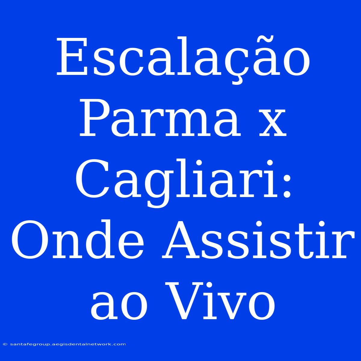 Escalação Parma X Cagliari: Onde Assistir Ao Vivo