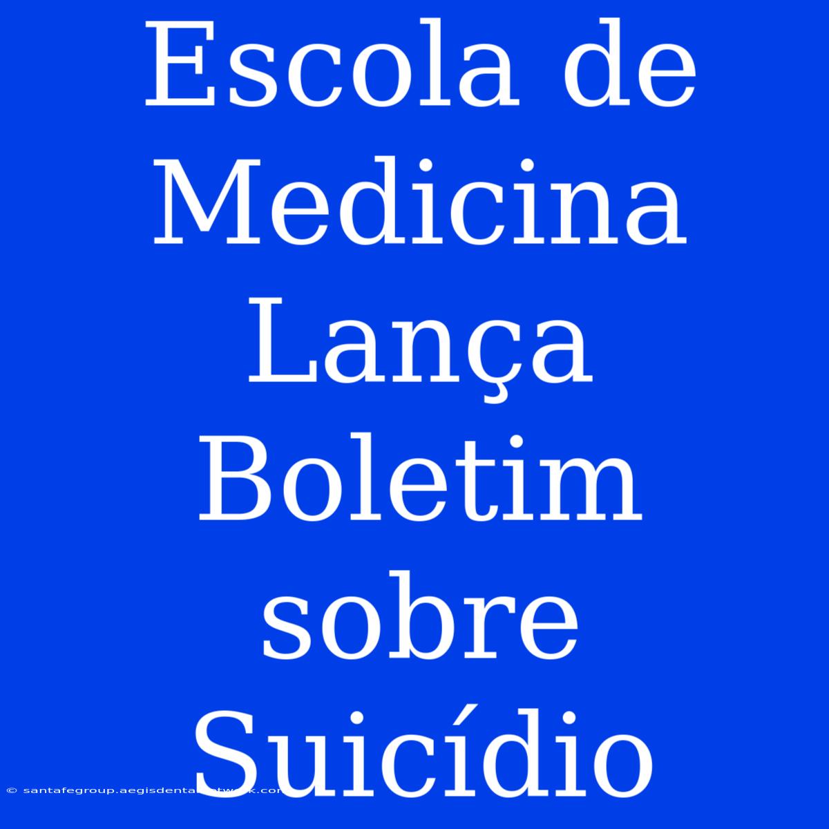 Escola De Medicina Lança Boletim Sobre Suicídio