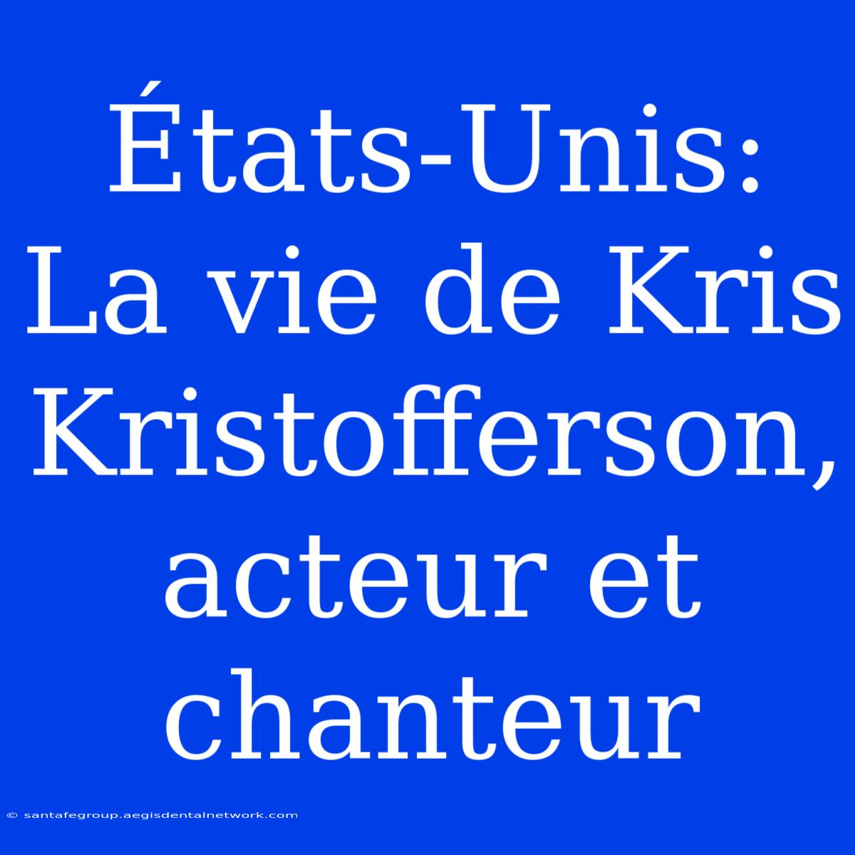 États-Unis: La Vie De Kris Kristofferson, Acteur Et Chanteur