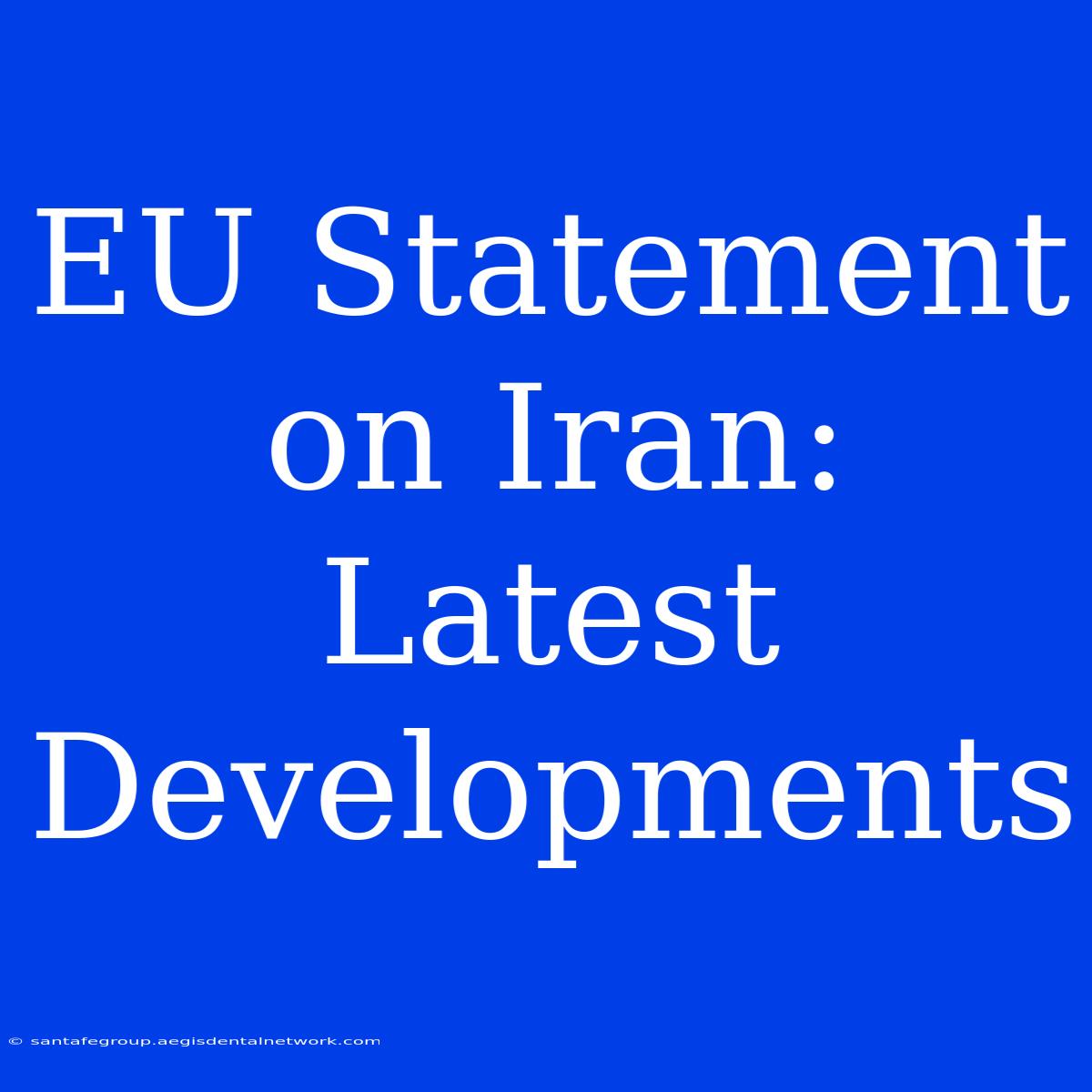 EU Statement On Iran: Latest Developments