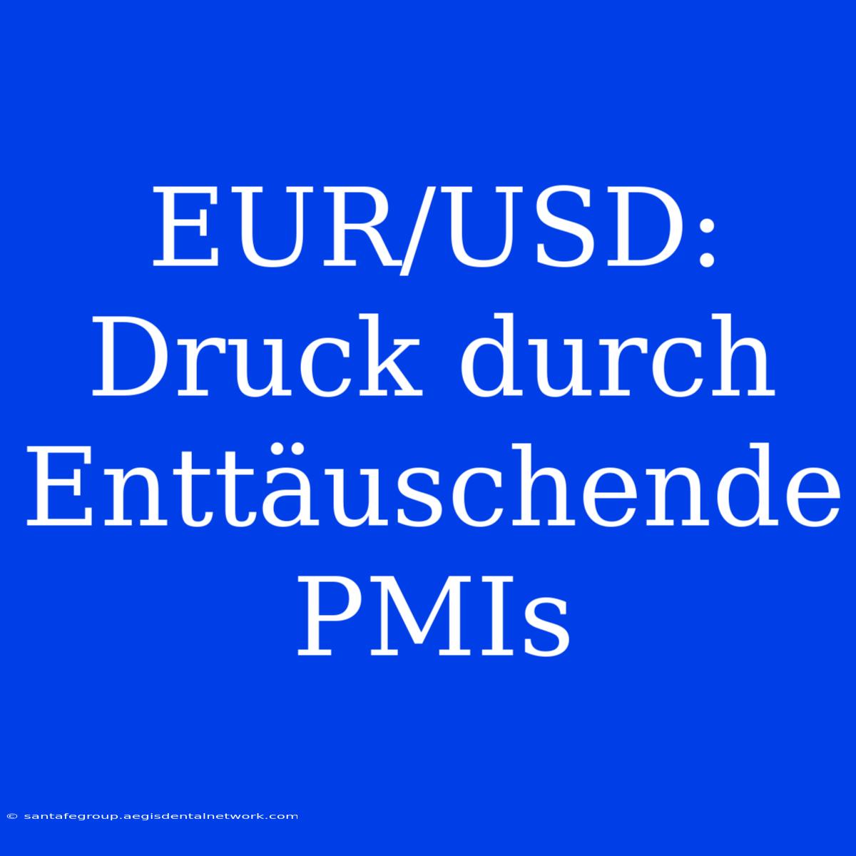 EUR/USD: Druck Durch Enttäuschende PMIs