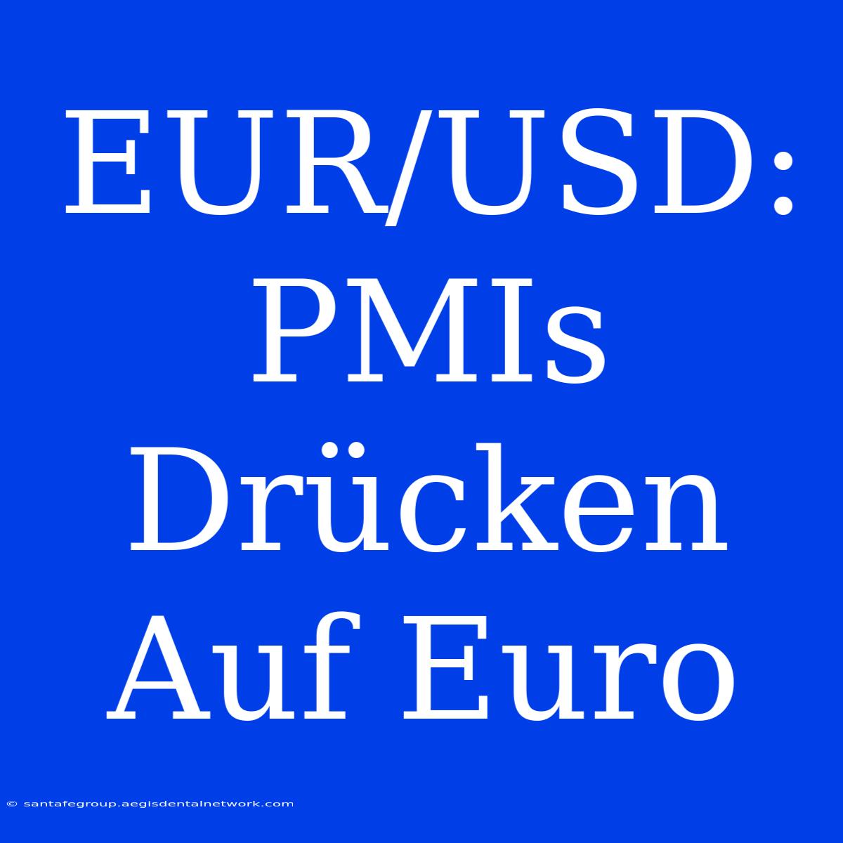 EUR/USD: PMIs Drücken Auf Euro 