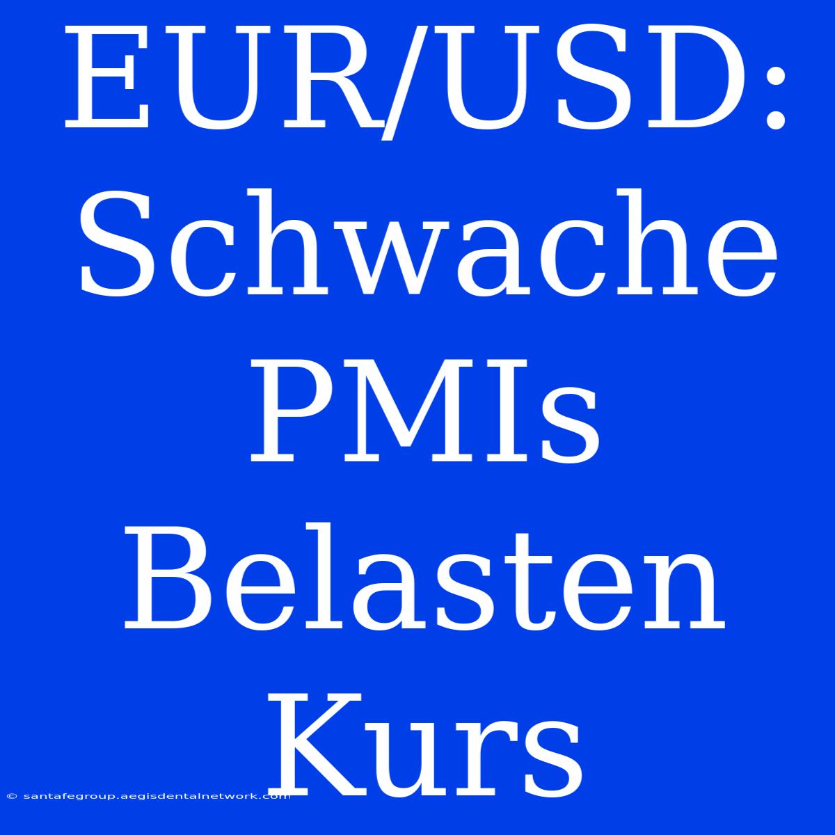 EUR/USD: Schwache PMIs Belasten Kurs