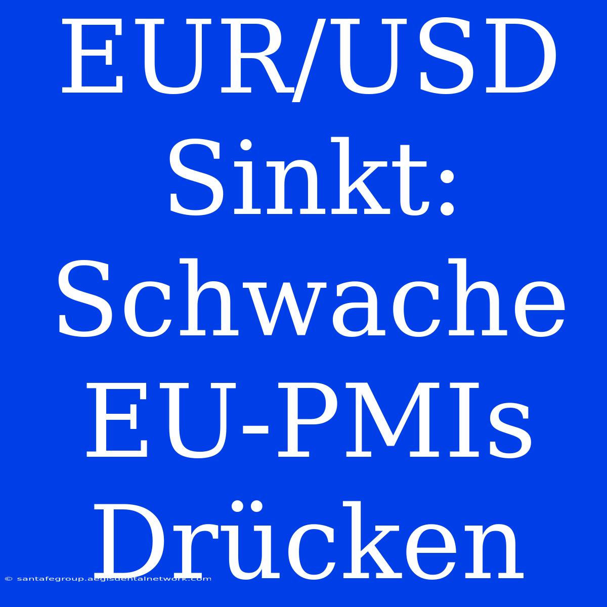 EUR/USD Sinkt: Schwache EU-PMIs Drücken