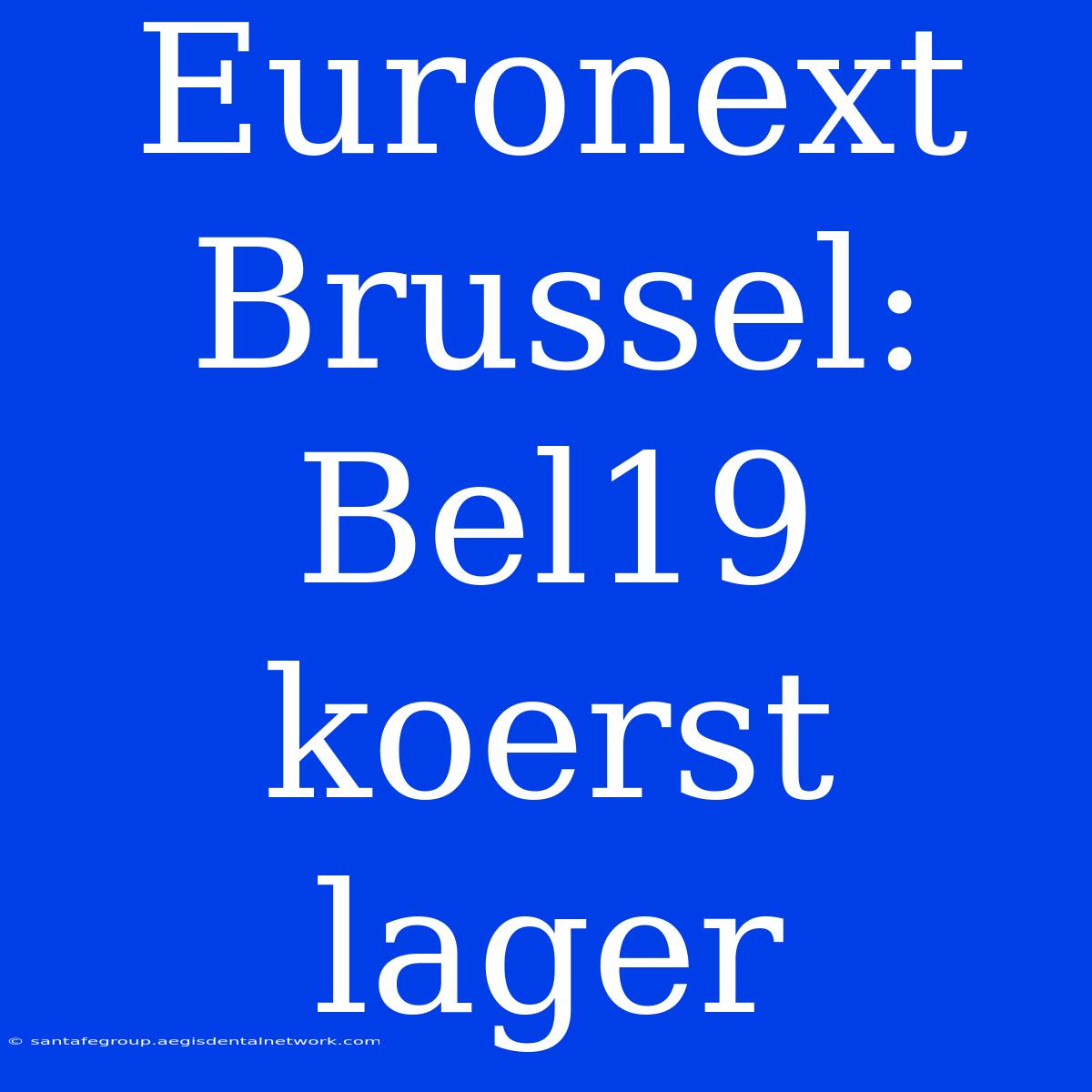 Euronext Brussel: Bel19 Koerst Lager