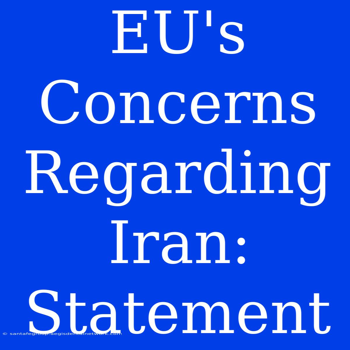 EU's Concerns Regarding Iran: Statement