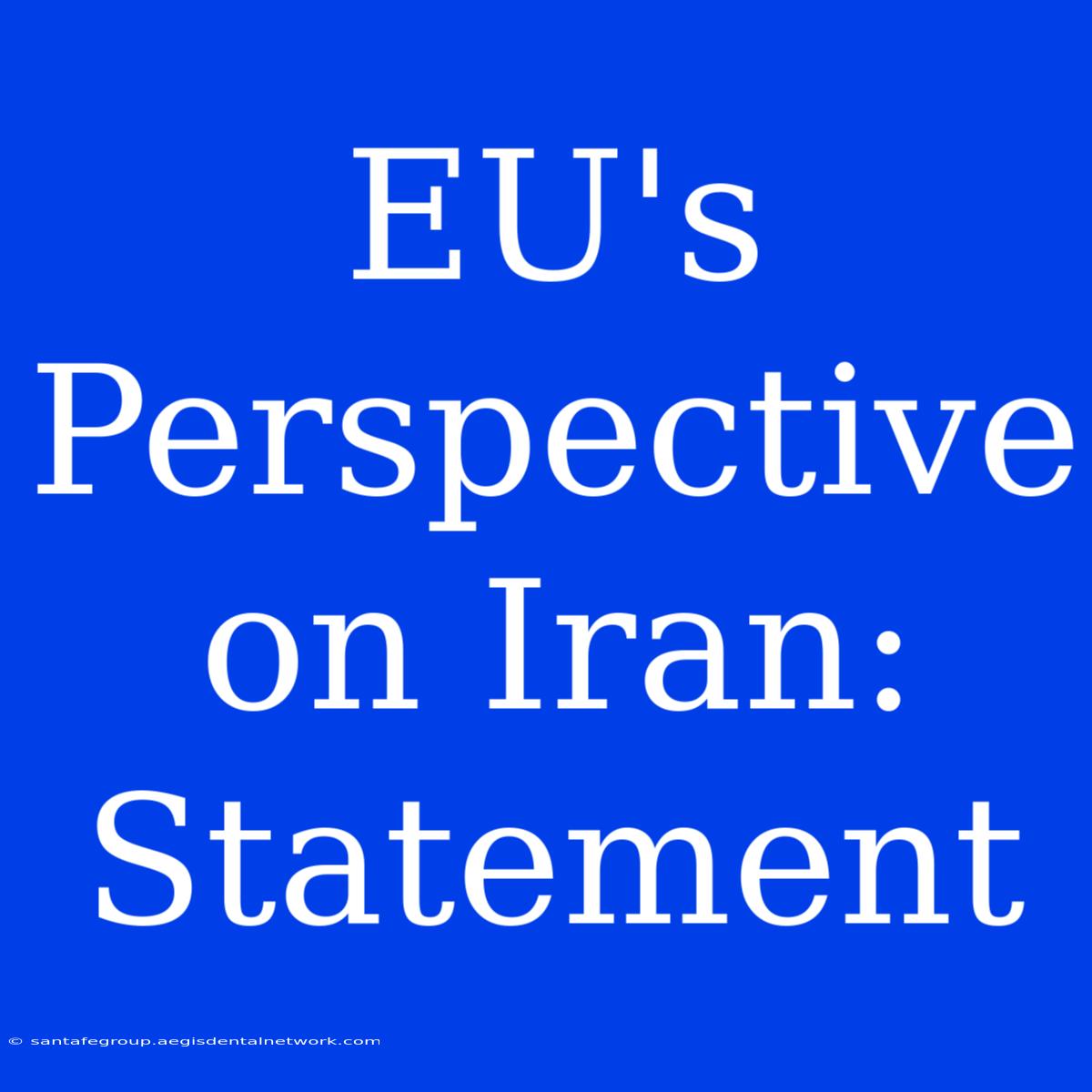 EU's  Perspective On Iran:  Statement 