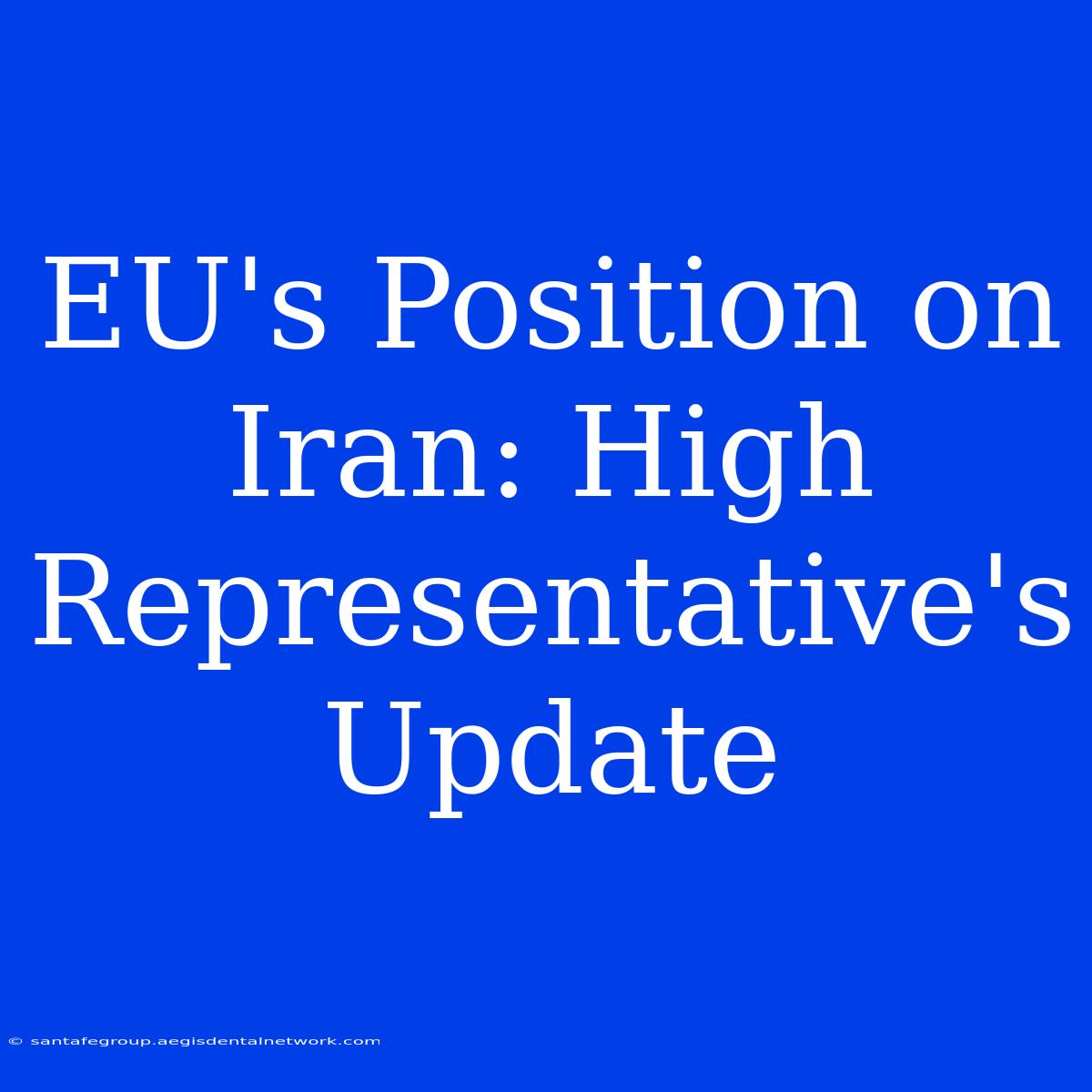 EU's Position On Iran: High Representative's Update 