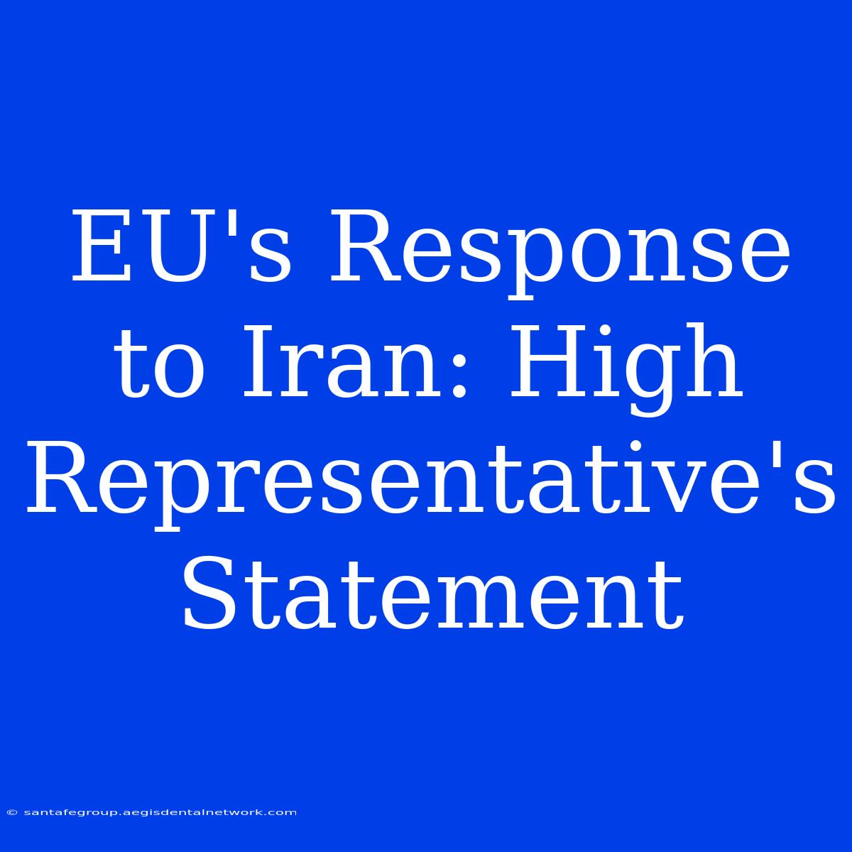 EU's Response To Iran: High Representative's Statement