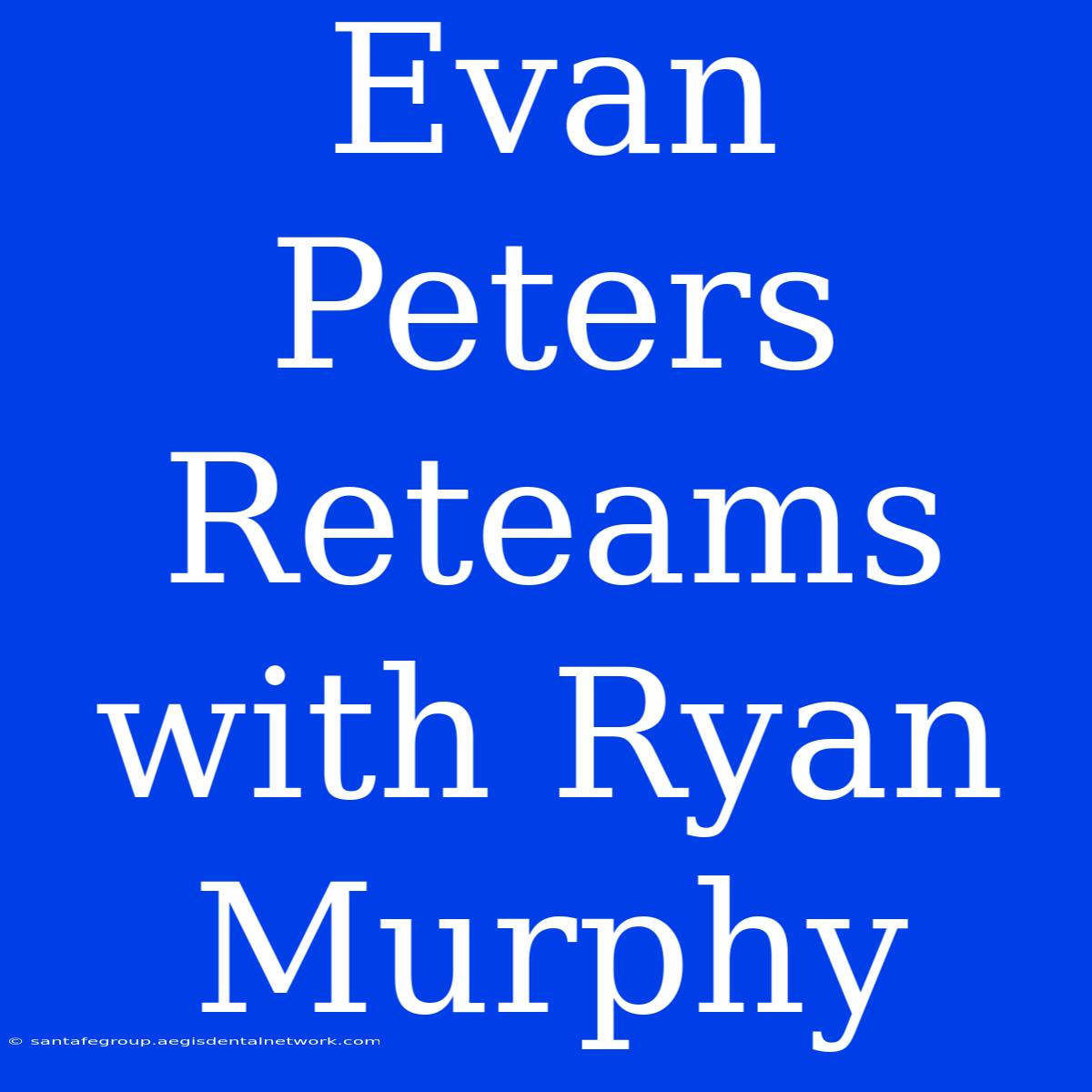 Evan Peters Reteams With Ryan Murphy