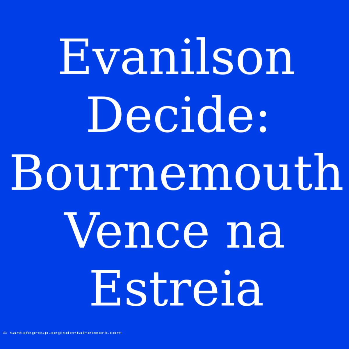 Evanilson Decide: Bournemouth Vence Na Estreia