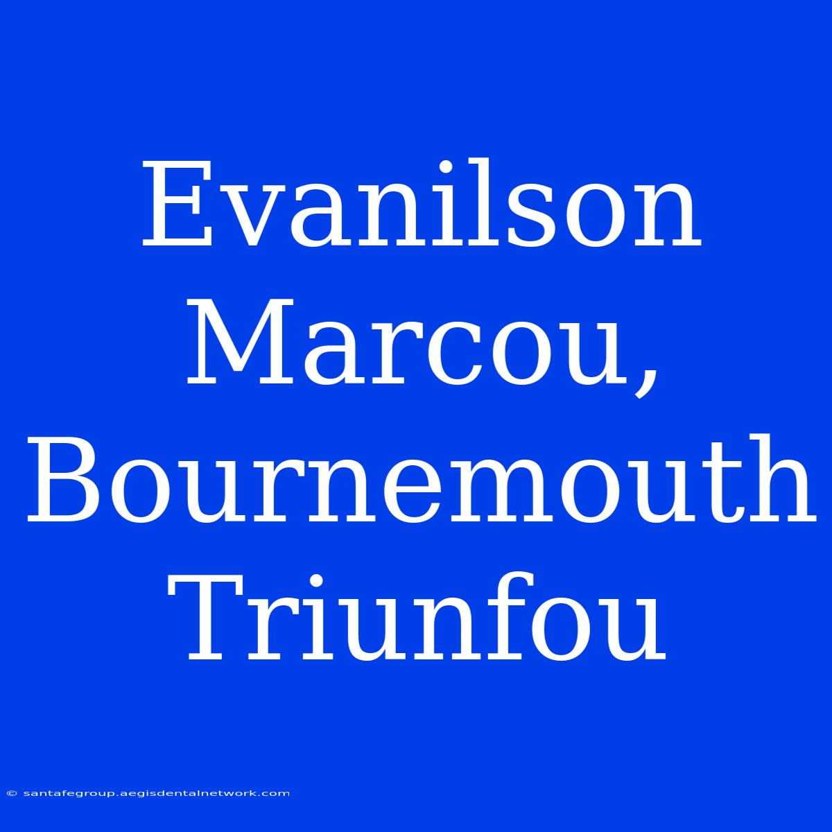 Evanilson Marcou, Bournemouth Triunfou