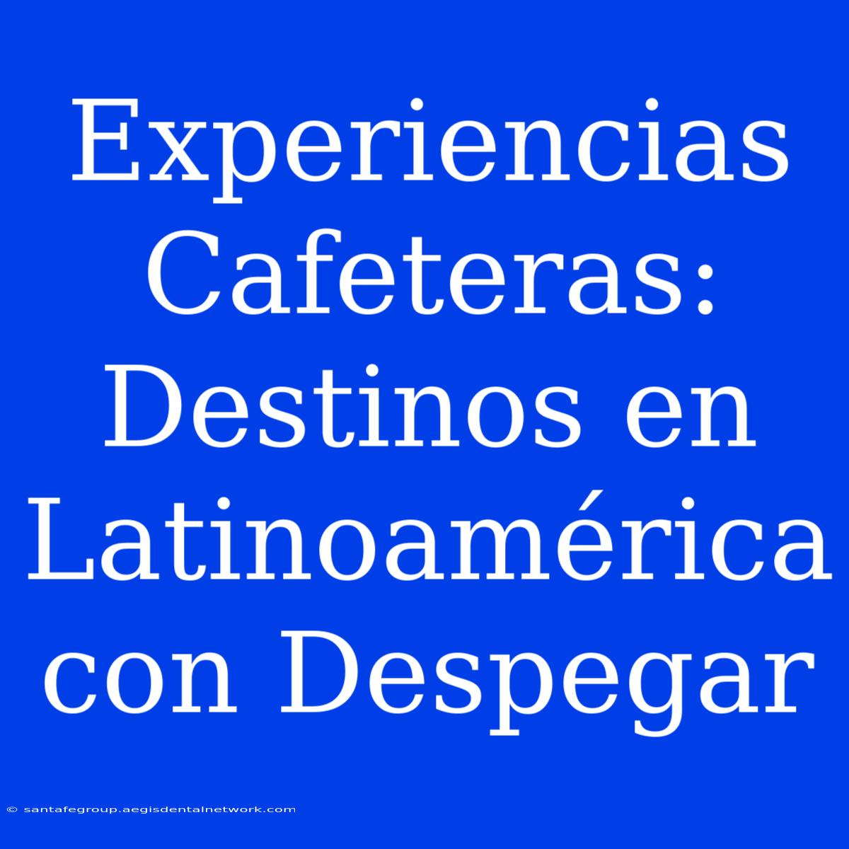 Experiencias Cafeteras: Destinos En Latinoamérica Con Despegar