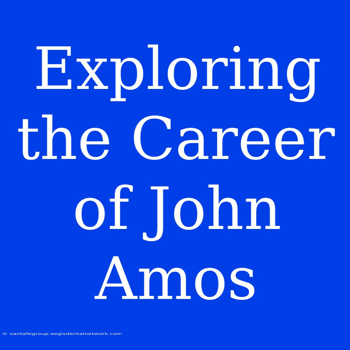 Exploring The Career Of John Amos