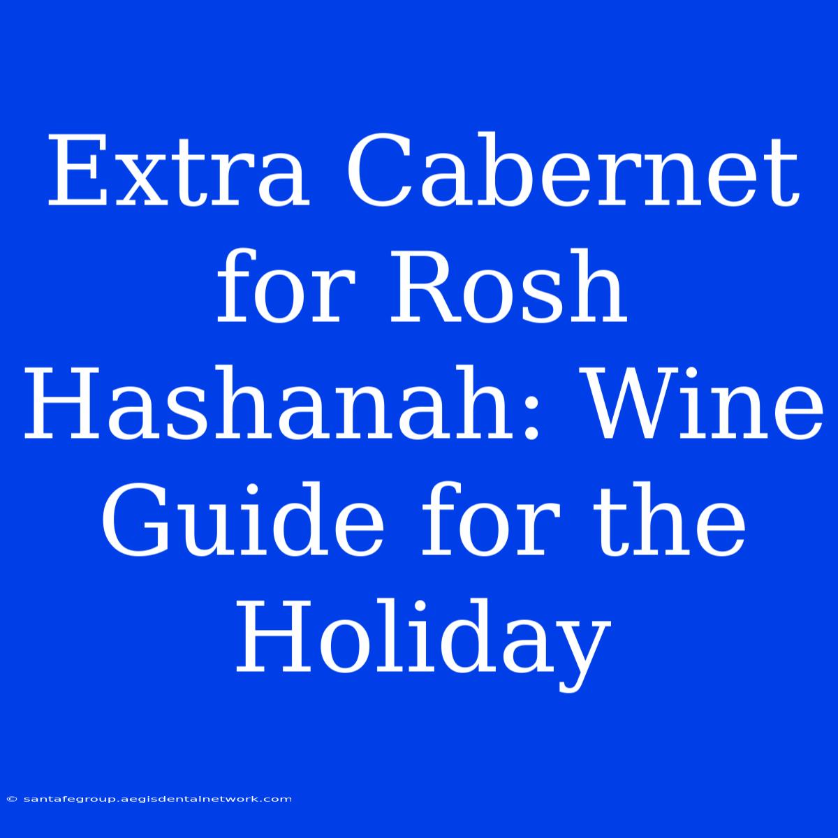 Extra Cabernet For Rosh Hashanah: Wine Guide For The Holiday