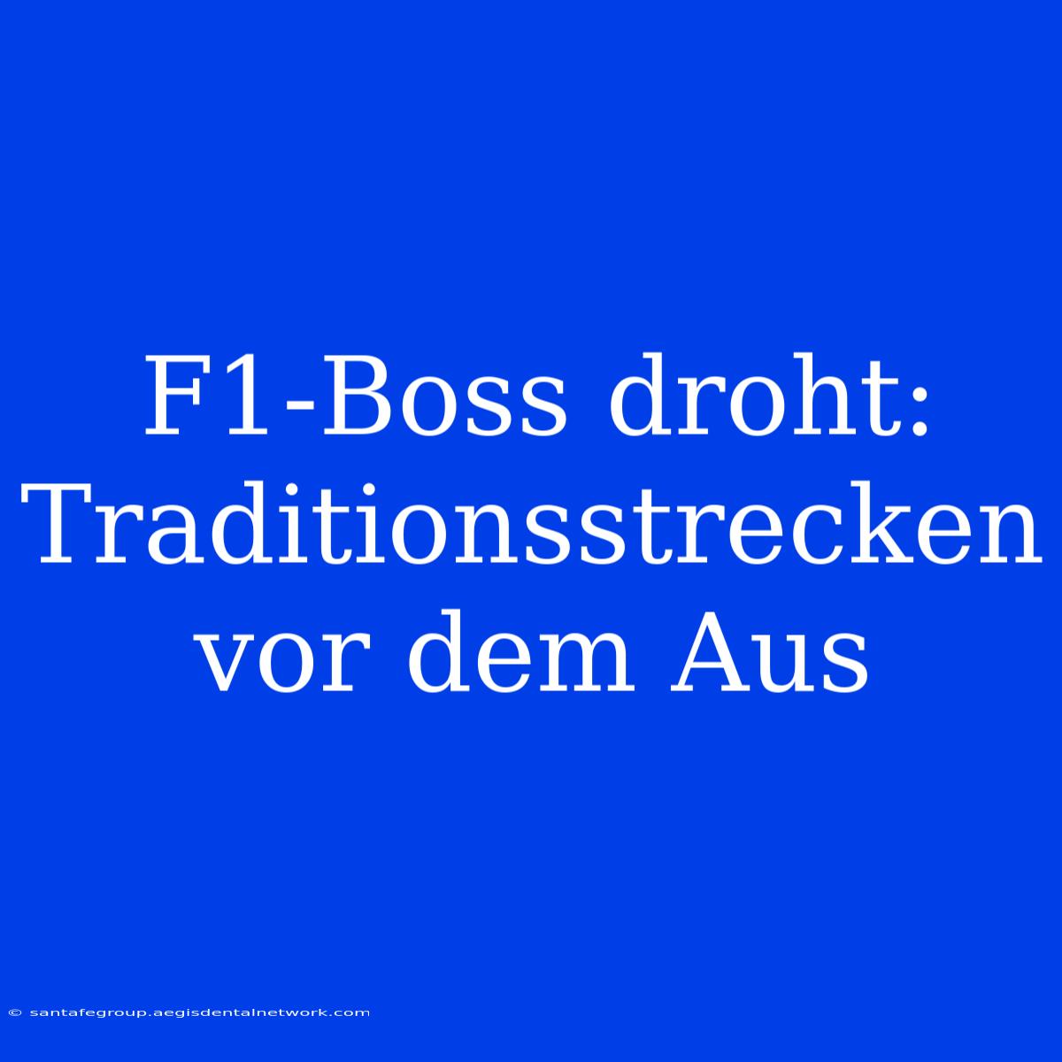 F1-Boss Droht: Traditionsstrecken Vor Dem Aus