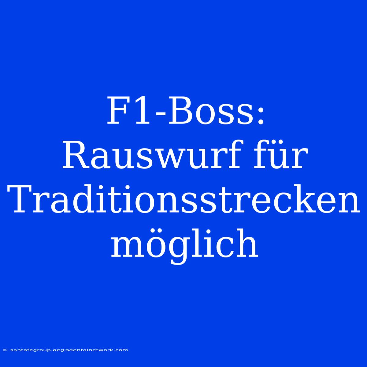 F1-Boss: Rauswurf Für Traditionsstrecken Möglich