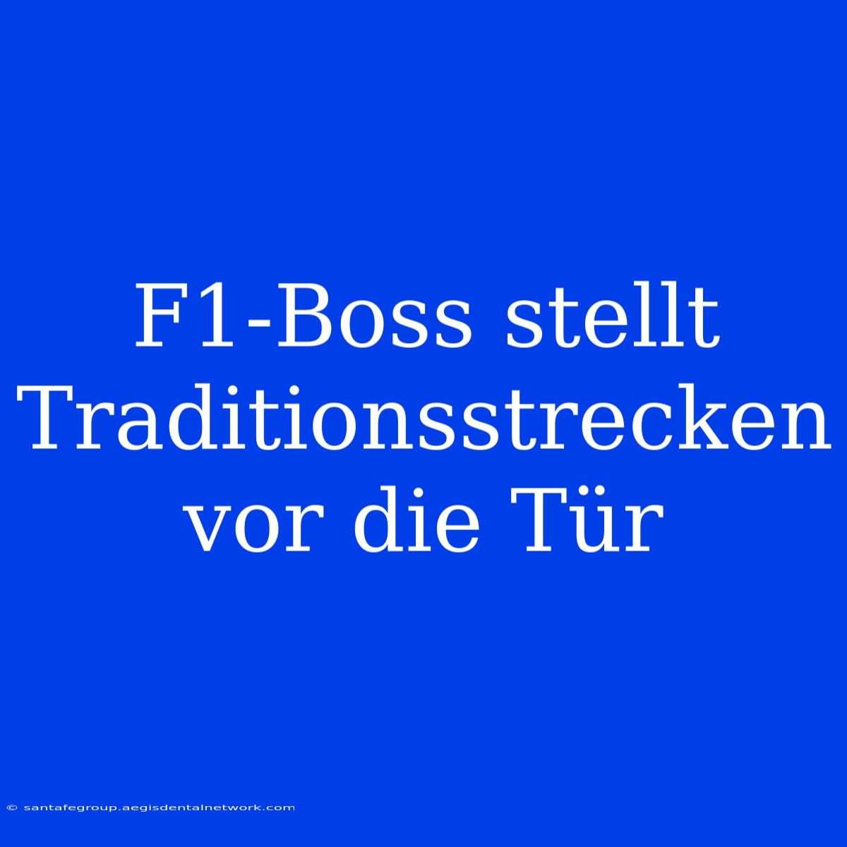 F1-Boss Stellt Traditionsstrecken Vor Die Tür 